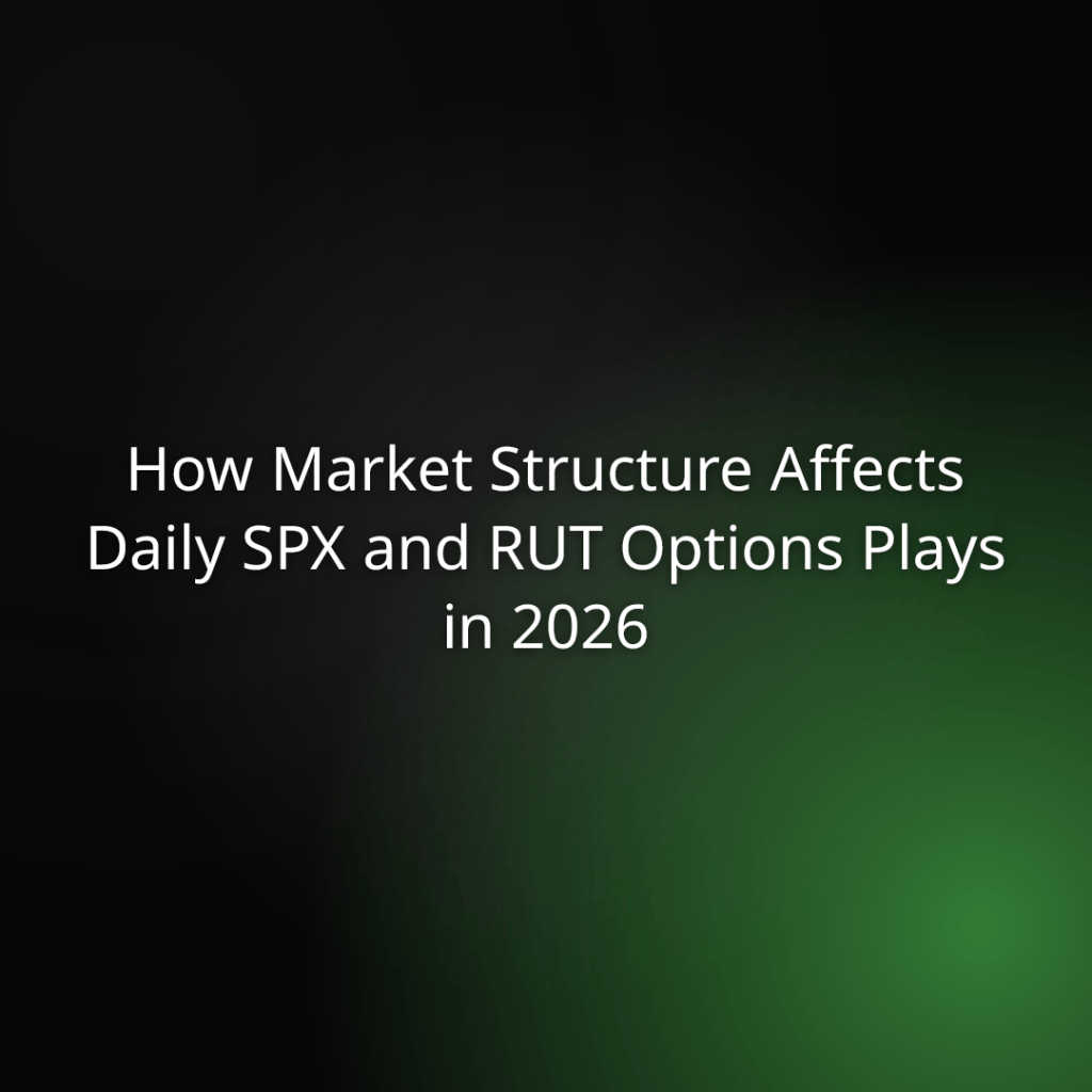 Presentation slide title: How Market Structure Affects Daily SPX and RUT Options Plays in 2026, with a dark gradient background and green glow.