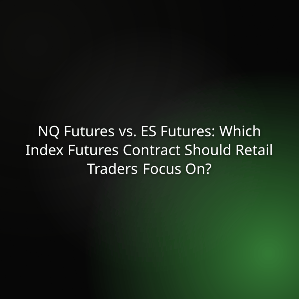 Title slide: NQ Futures vs ES Futures—Which index futures should retail traders focus on? (informational)