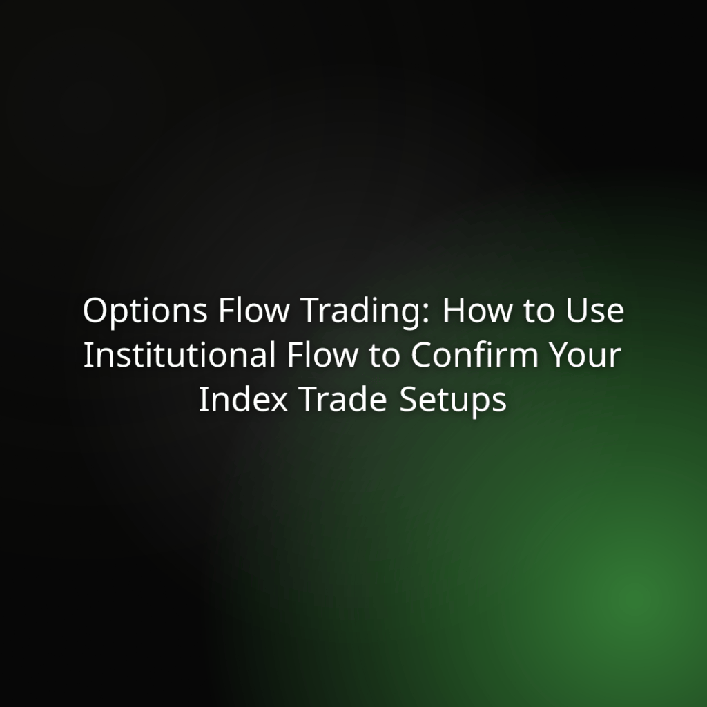 Presentation title: Options Flow Trading—How to Use Institutional Flow to Confirm Your Index Trade Setups