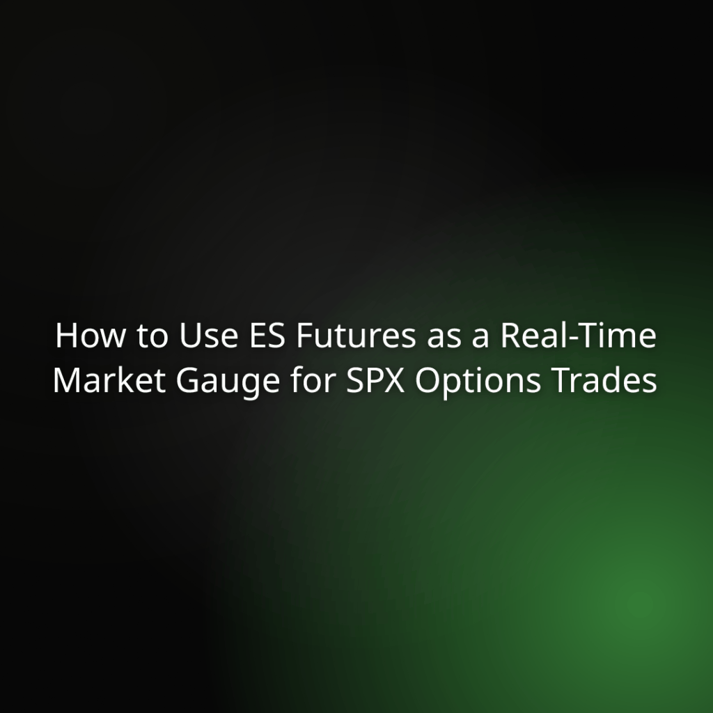 Slide title: How to Use ES Futures as a Real-Time Market Gauge for SPX Options Trades